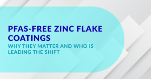 PFAS-Free Zinc Flake Coatings